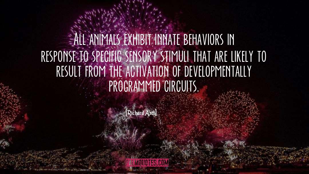 Richard Axel Quotes: All animals exhibit innate behaviors