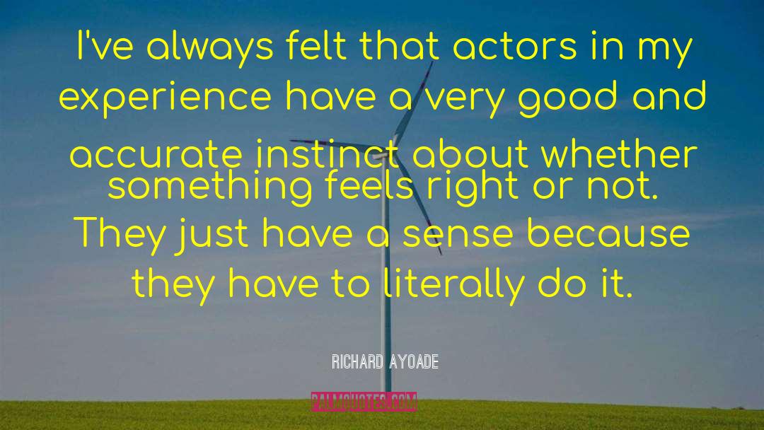 Richard Ayoade Quotes: I've always felt that actors