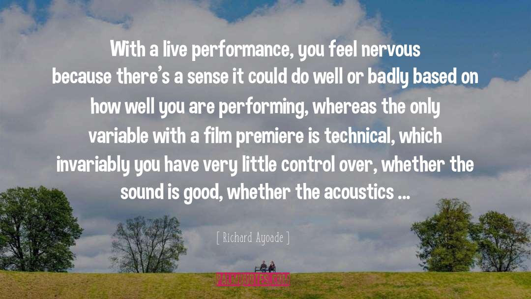 Richard Ayoade Quotes: With a live performance, you