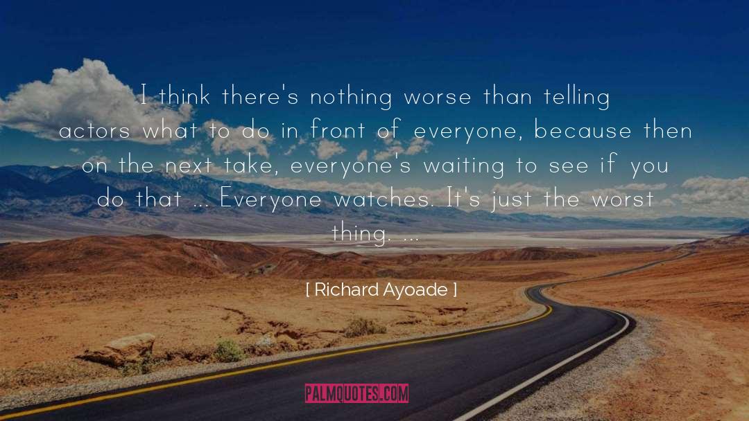 Richard Ayoade Quotes: I think there's nothing worse