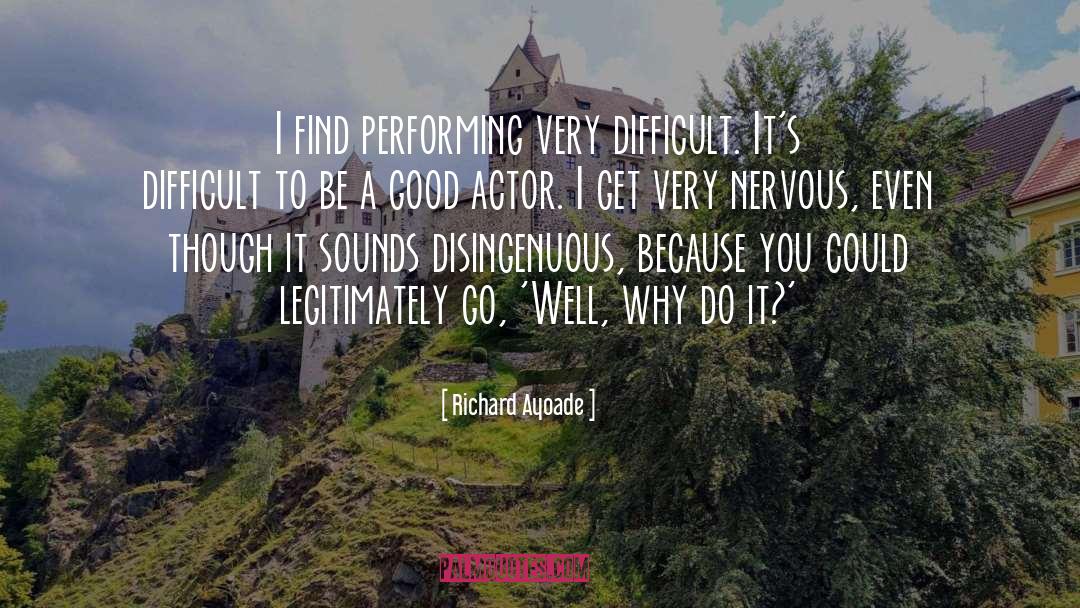 Richard Ayoade Quotes: I find performing very difficult.