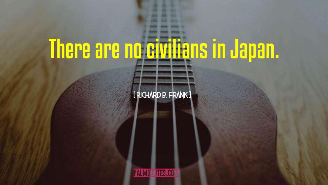Richard B. Frank Quotes: There are no civilians in