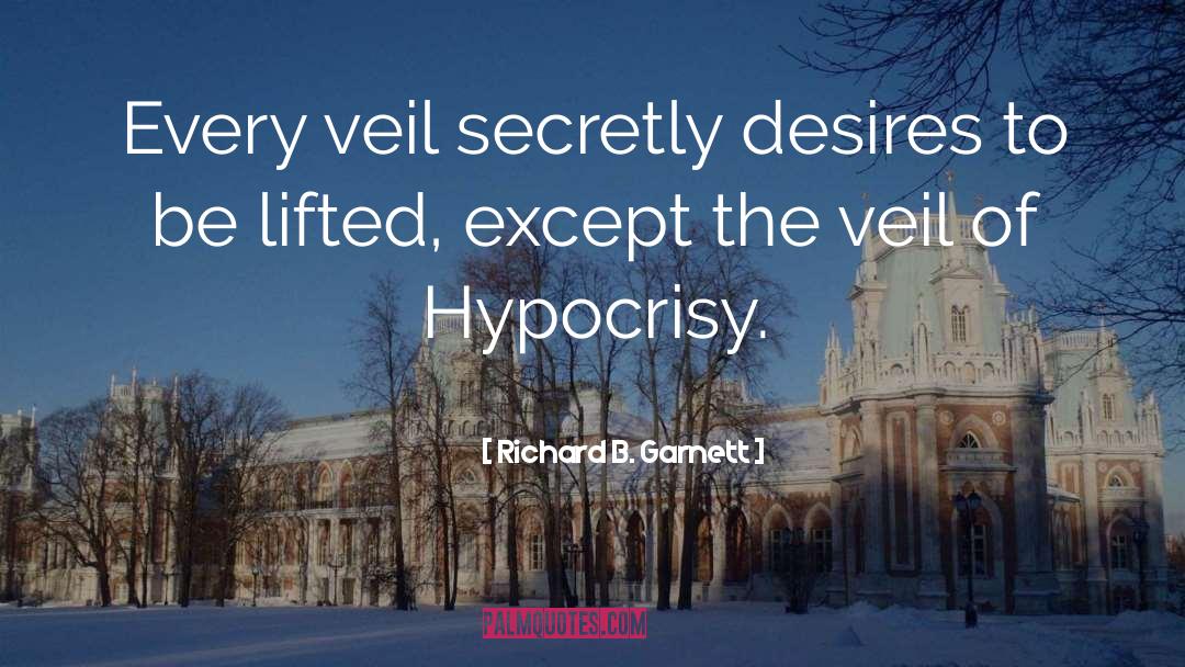 Richard B. Garnett Quotes: Every veil secretly desires to