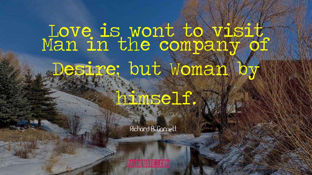 Richard B. Garnett Quotes: Love is wont to visit