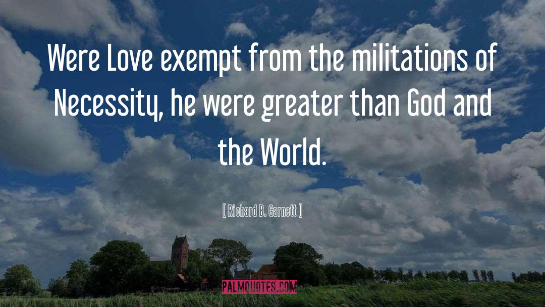 Richard B. Garnett Quotes: Were Love exempt from the