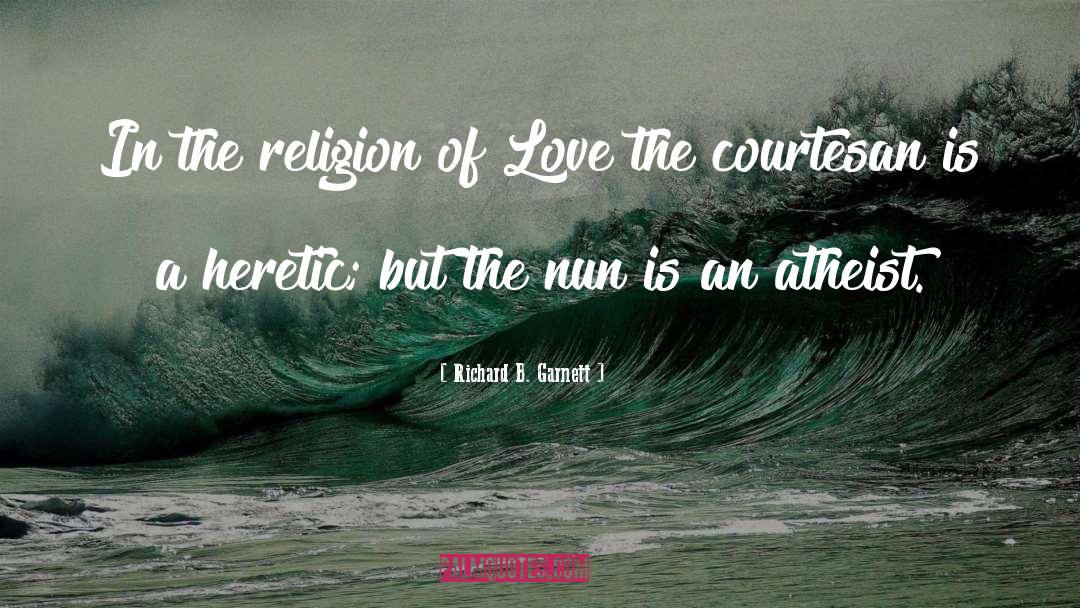 Richard B. Garnett Quotes: In the religion of Love