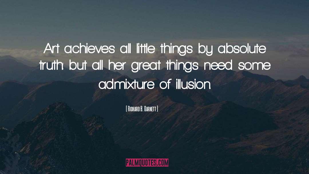 Richard B. Garnett Quotes: Art achieves all little things