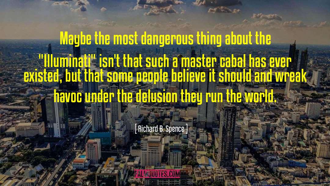 Richard B. Spence Quotes: Maybe the most dangerous thing