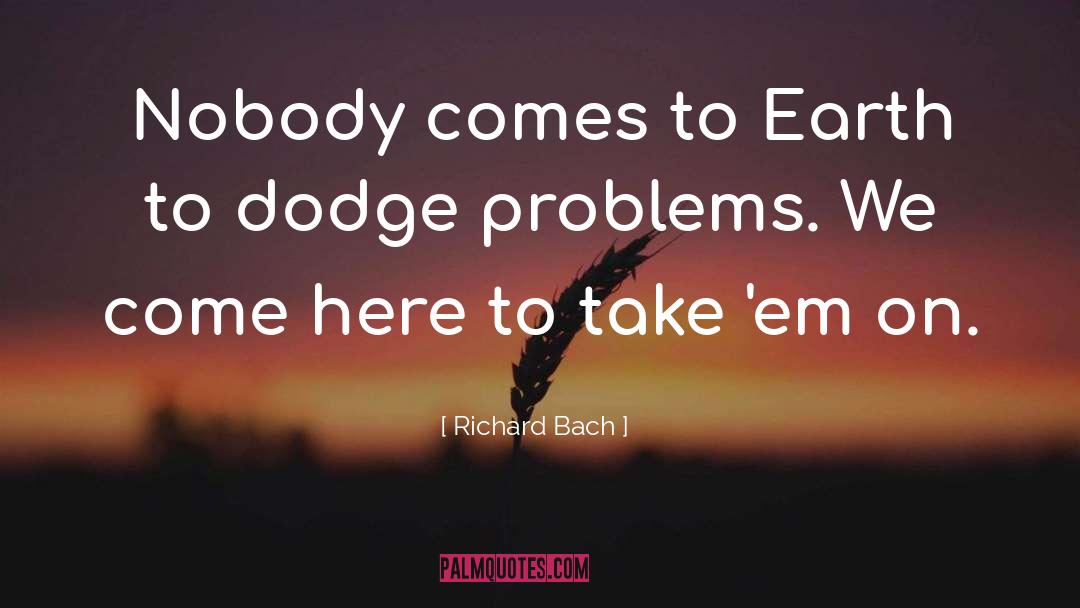 Richard Bach Quotes: Nobody comes to Earth to