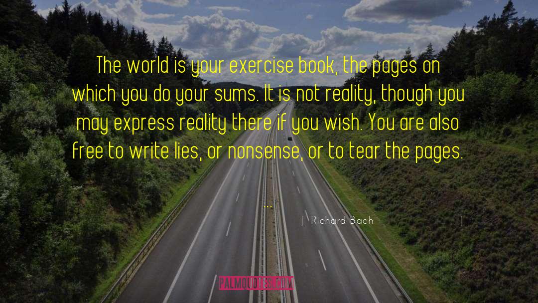 Richard Bach Quotes: The world is your exercise