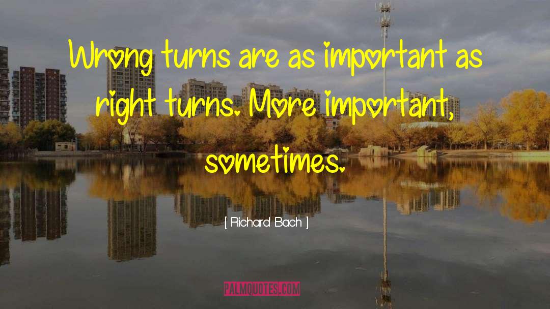Richard Bach Quotes: Wrong turns are as important