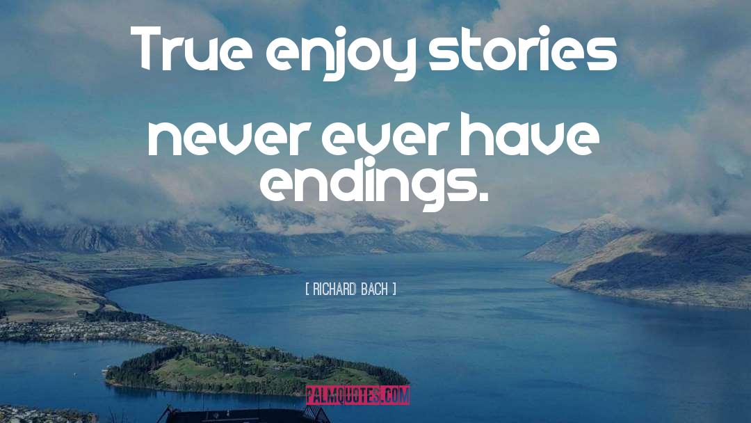 Richard Bach Quotes: True enjoy stories never ever