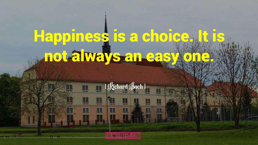 Richard Bach Quotes: Happiness is a choice. It