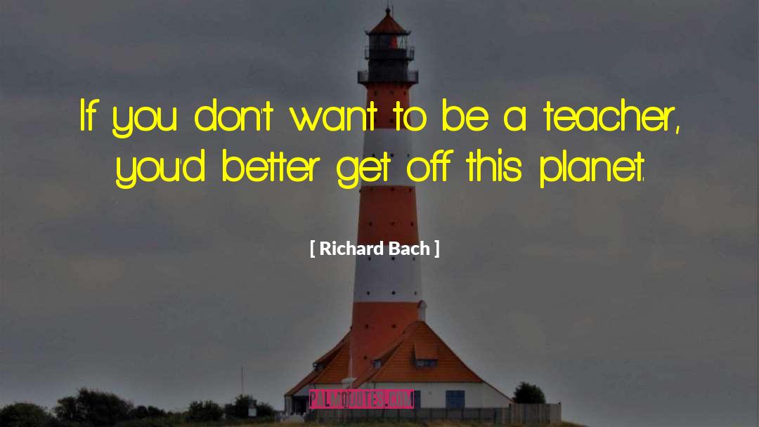 Richard Bach Quotes: If you don't want to