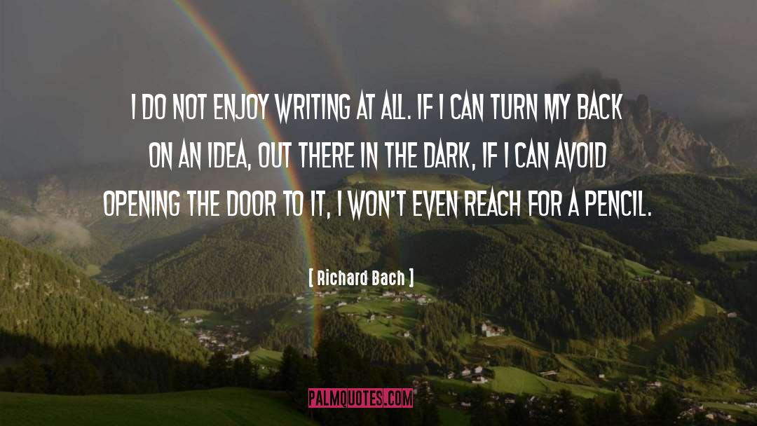 Richard Bach Quotes: I do not enjoy writing