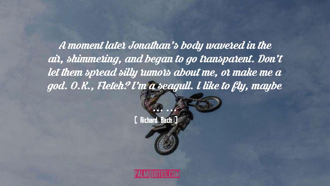 Richard Bach Quotes: A moment later Jonathan's body