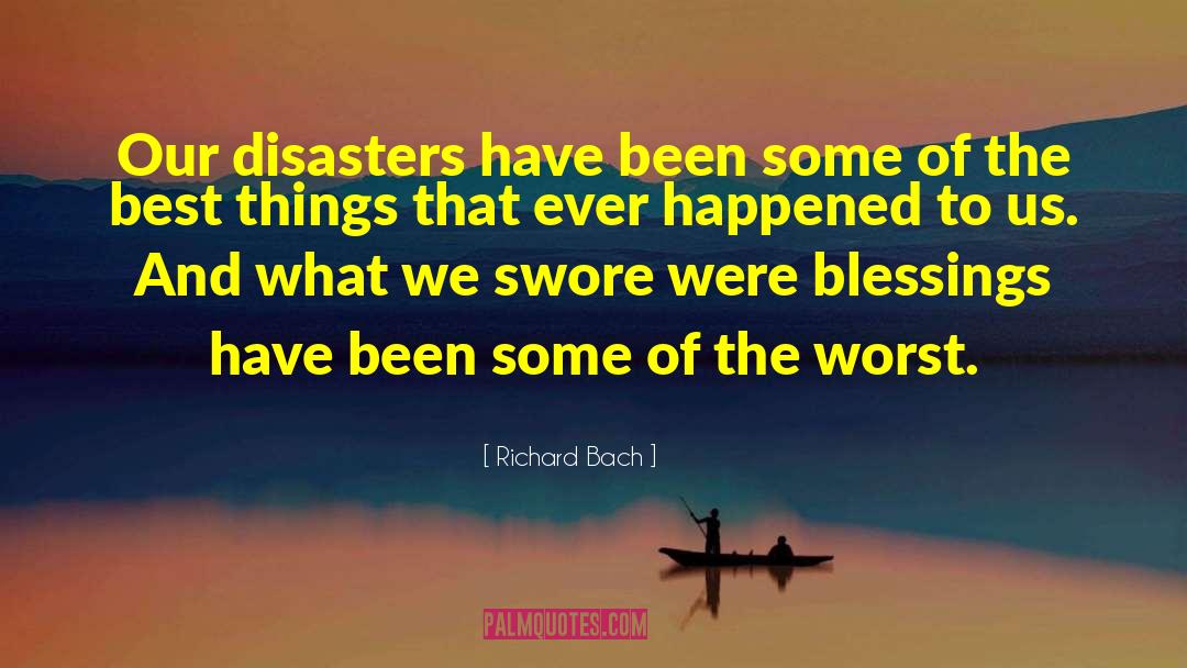 Richard Bach Quotes: Our disasters have been some