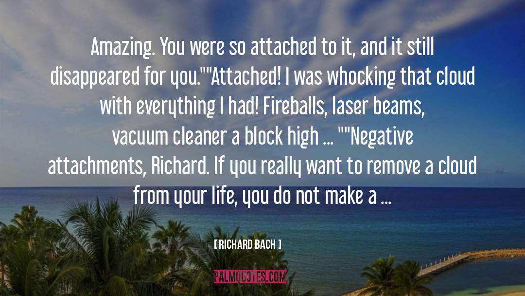 Richard Bach Quotes: Amazing. You were so attached