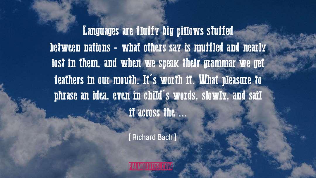 Richard Bach Quotes: Languages are fluffy big pillows