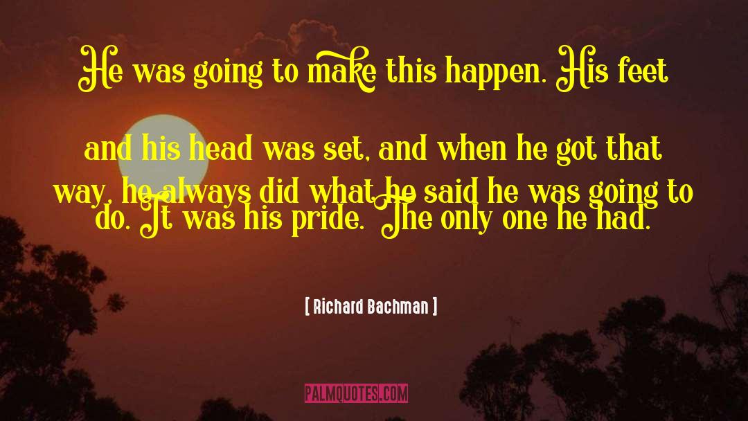Richard Bachman Quotes: He was going to make
