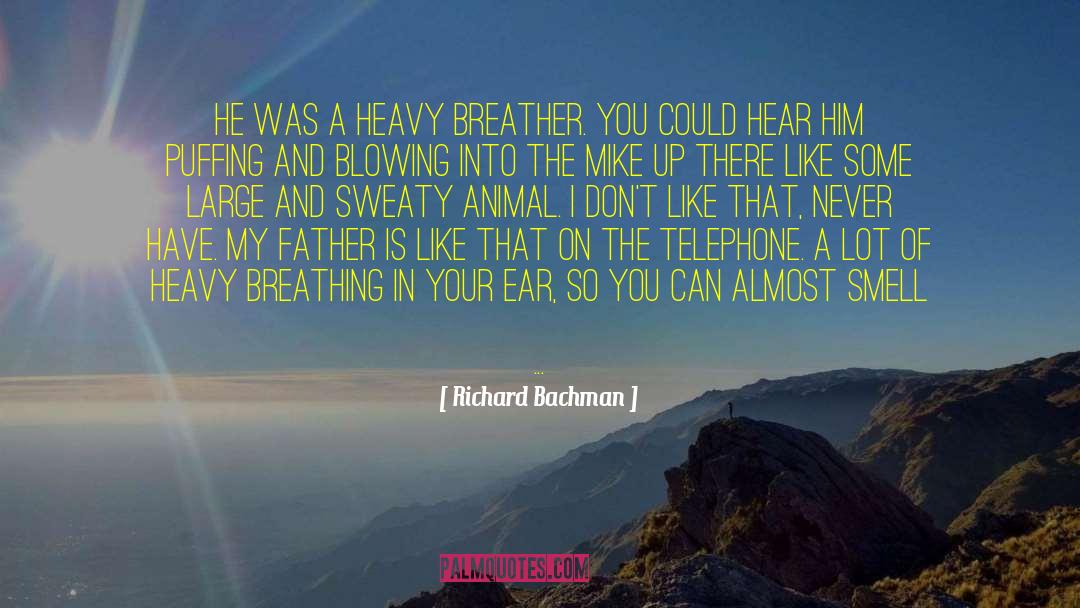 Richard Bachman Quotes: He was a heavy breather.