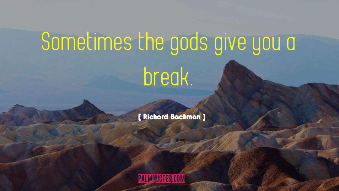 Richard Bachman Quotes: Sometimes the gods give you