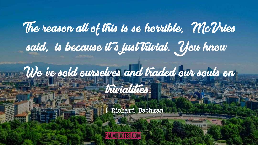 Richard Bachman Quotes: The reason all of this