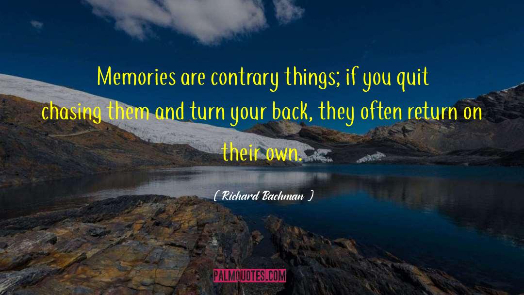 Richard Bachman Quotes: Memories are contrary things; if