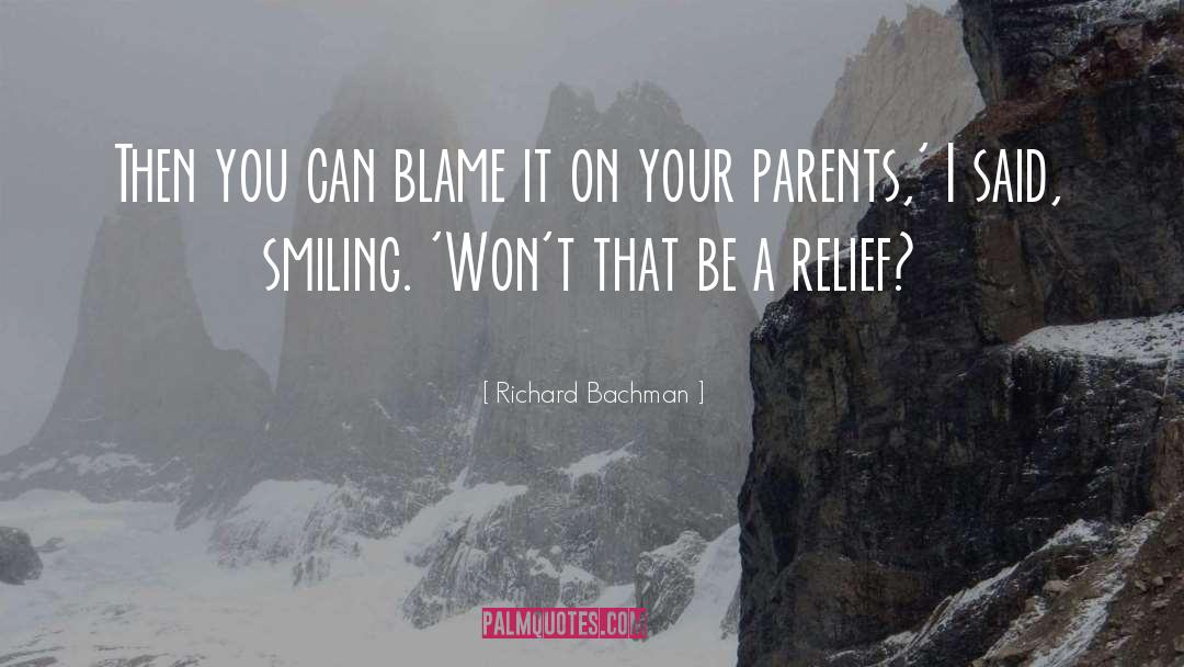 Richard Bachman Quotes: Then you can blame it