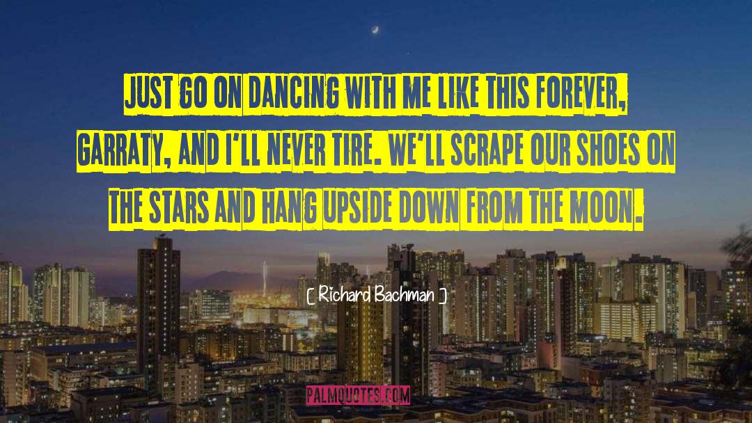 Richard Bachman Quotes: Just go on dancing with