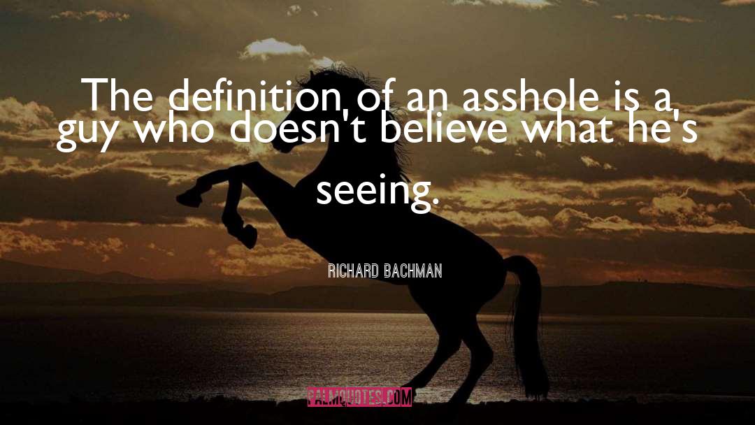 Richard Bachman Quotes: The definition of an asshole
