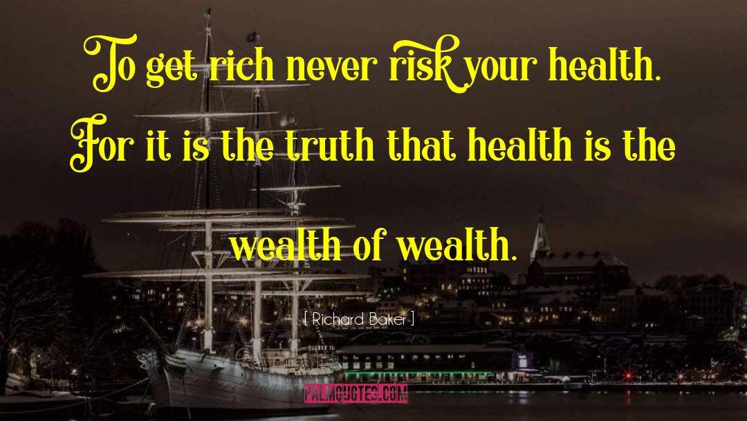 Richard Baker Quotes: To get rich never risk