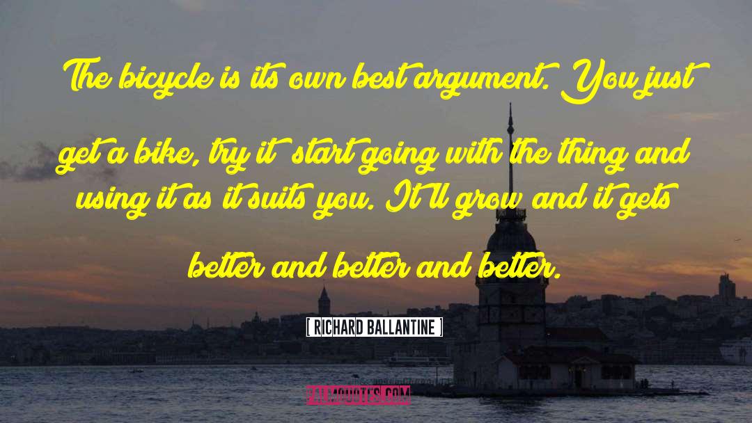 Richard Ballantine Quotes: The bicycle is its own