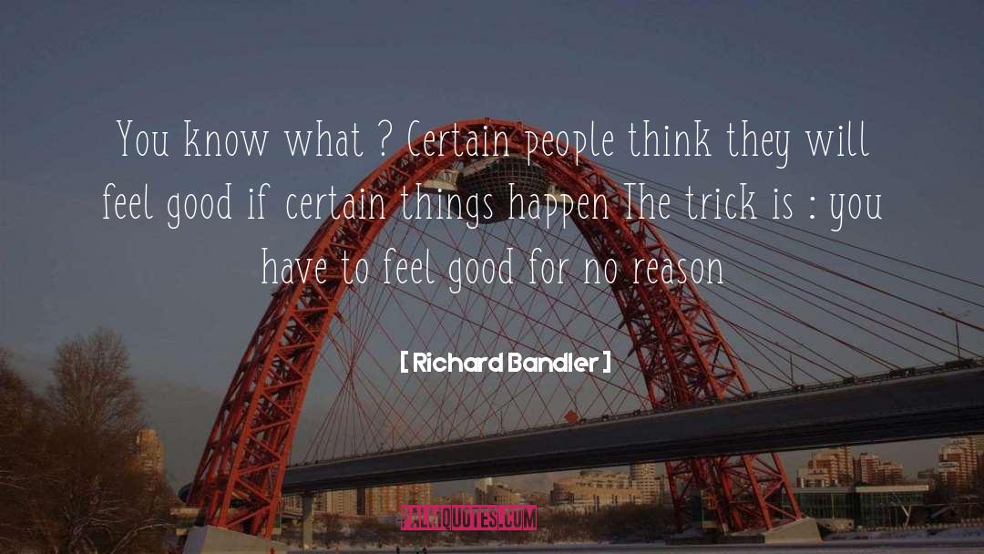 Richard Bandler Quotes: You know what ? Certain