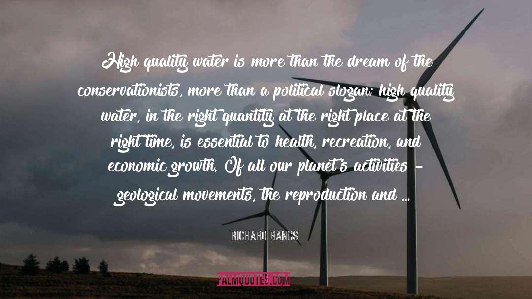 Richard Bangs Quotes: High quality water is more