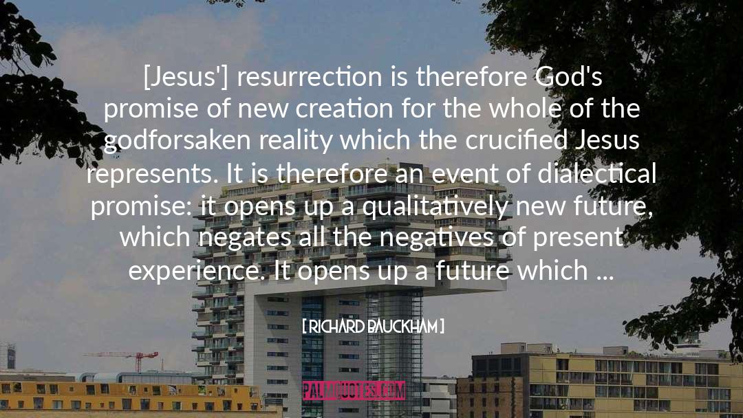 Richard Bauckham Quotes: [Jesus'] resurrection is therefore God's