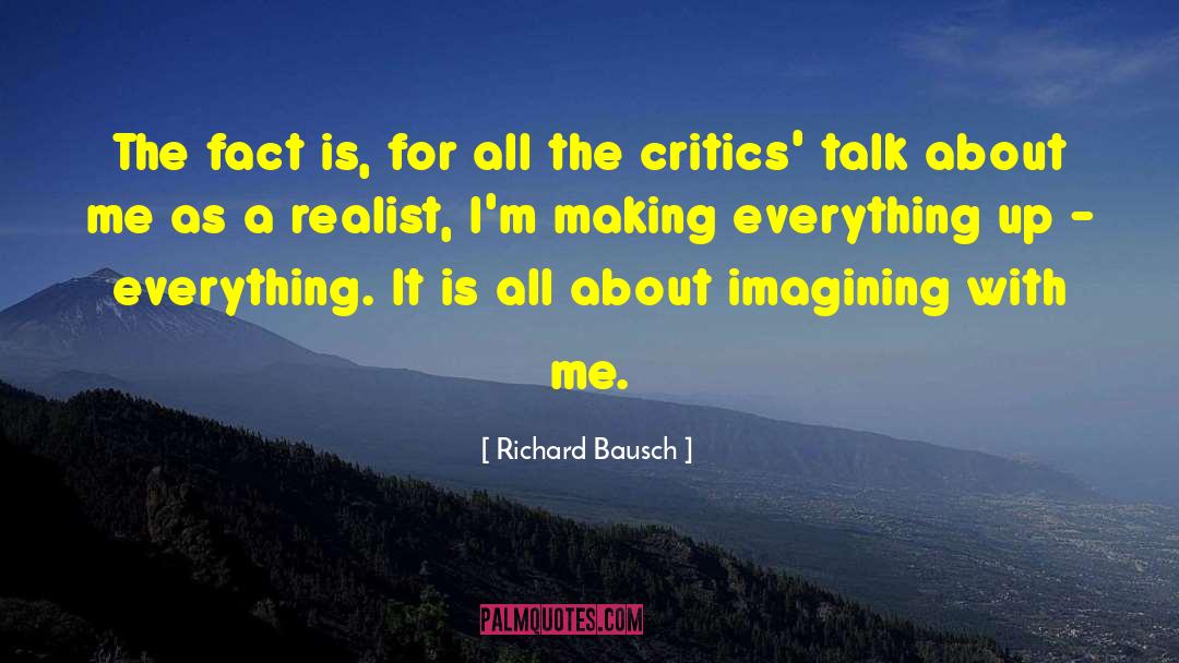 Richard Bausch Quotes: The fact is, for all