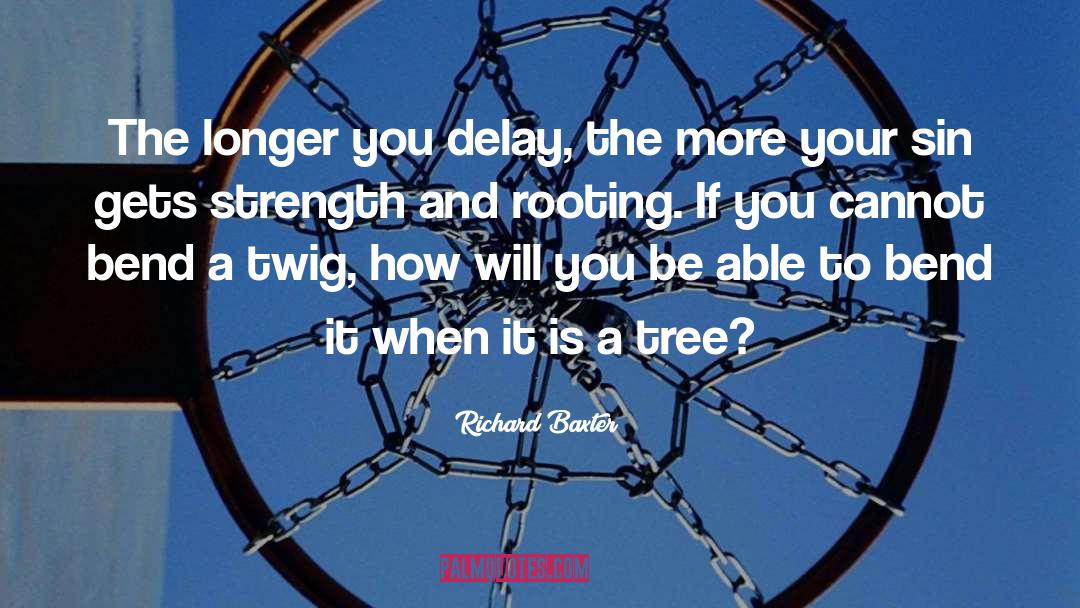 Richard Baxter Quotes: The longer you delay, the