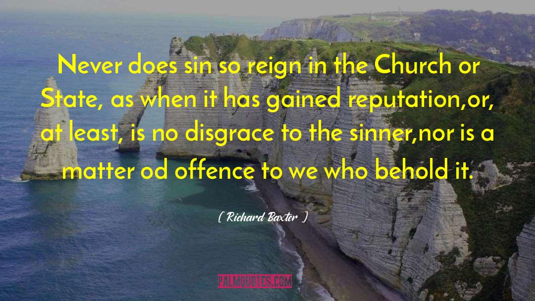 Richard Baxter Quotes: Never does sin so reign