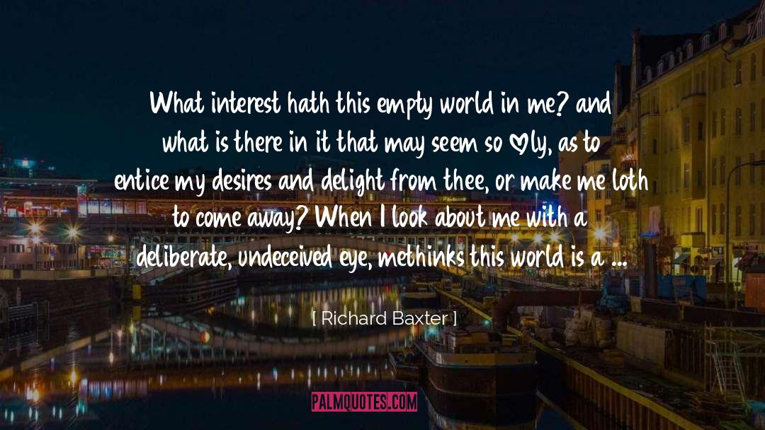 Richard Baxter Quotes: What interest hath this empty