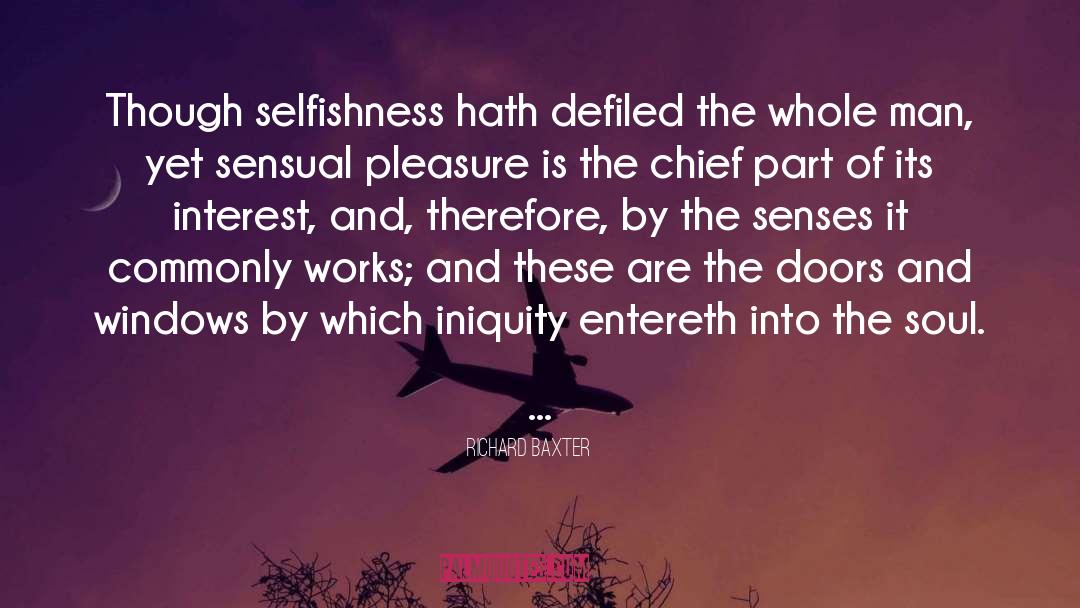 Richard Baxter Quotes: Though selfishness hath defiled the