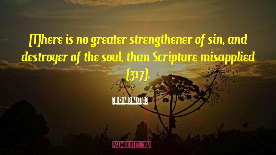 Richard Baxter Quotes: [T]here is no greater strengthener