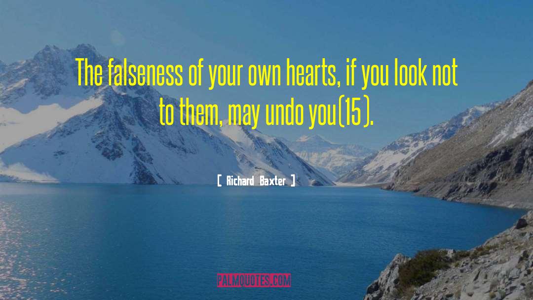 Richard Baxter Quotes: The falseness of your own