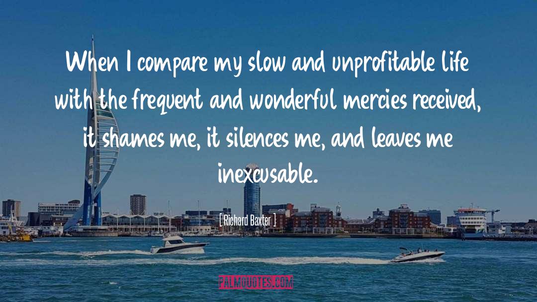 Richard Baxter Quotes: When I compare my slow