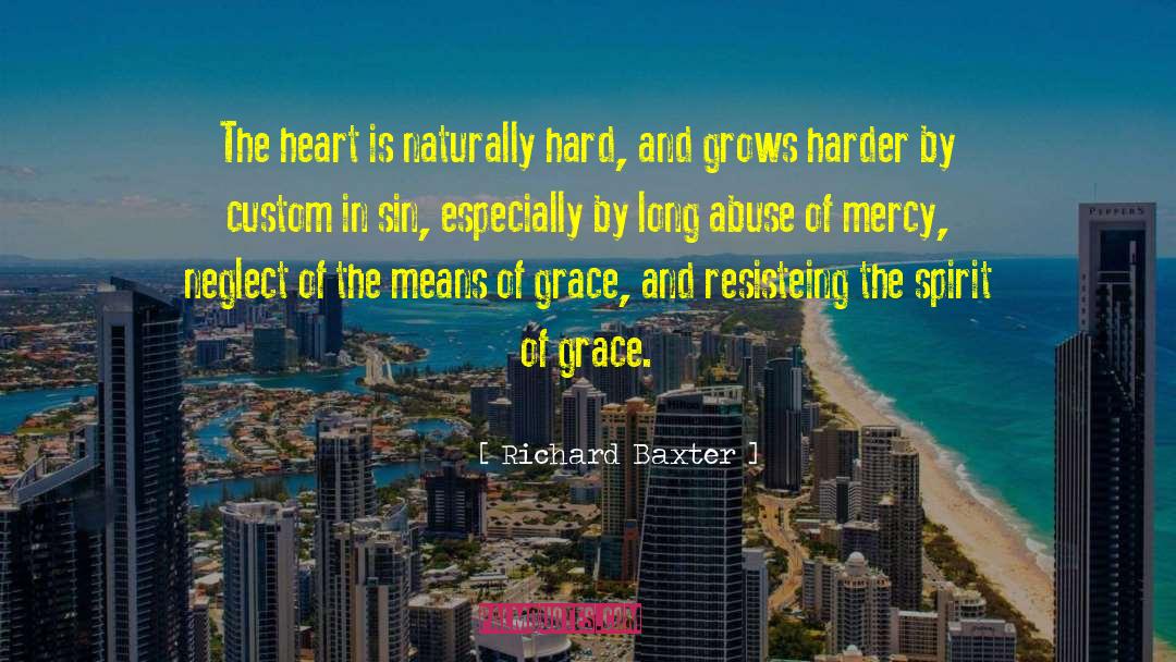 Richard Baxter Quotes: The heart is naturally hard,