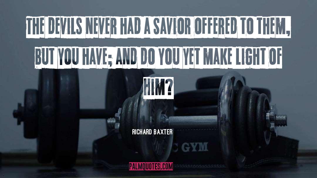 Richard Baxter Quotes: The devils never had a