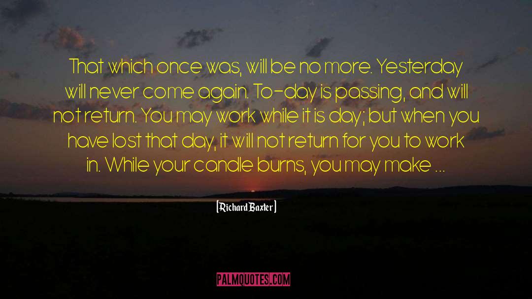 Richard Baxter Quotes: That which once was, will