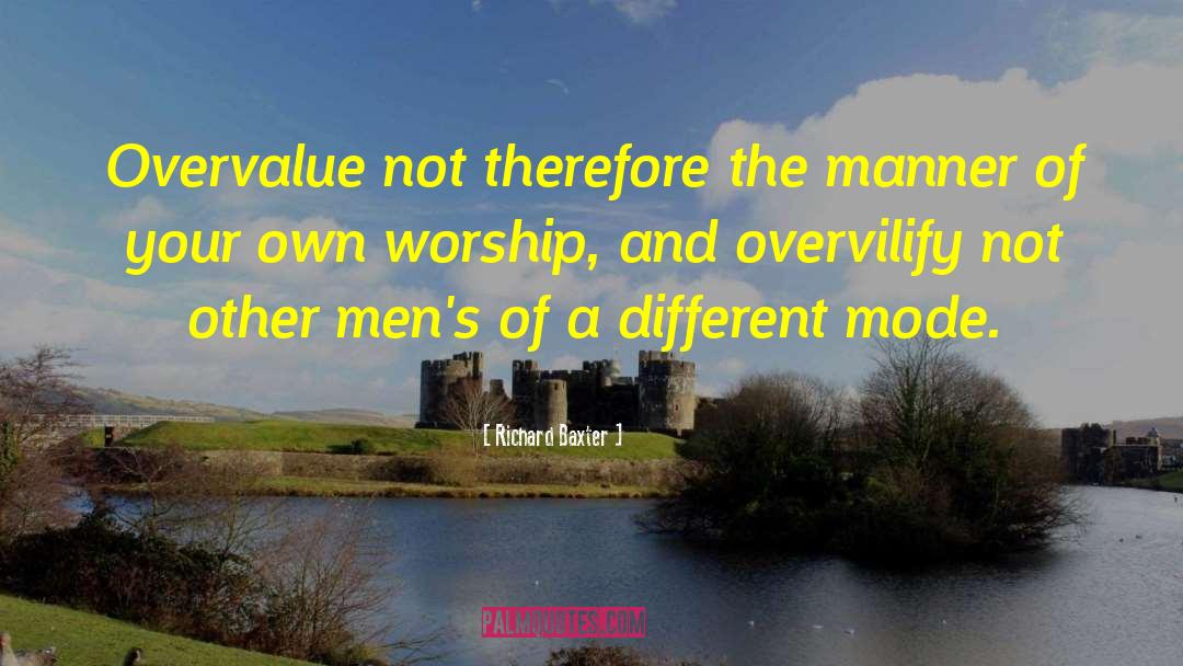 Richard Baxter Quotes: Overvalue not therefore the manner