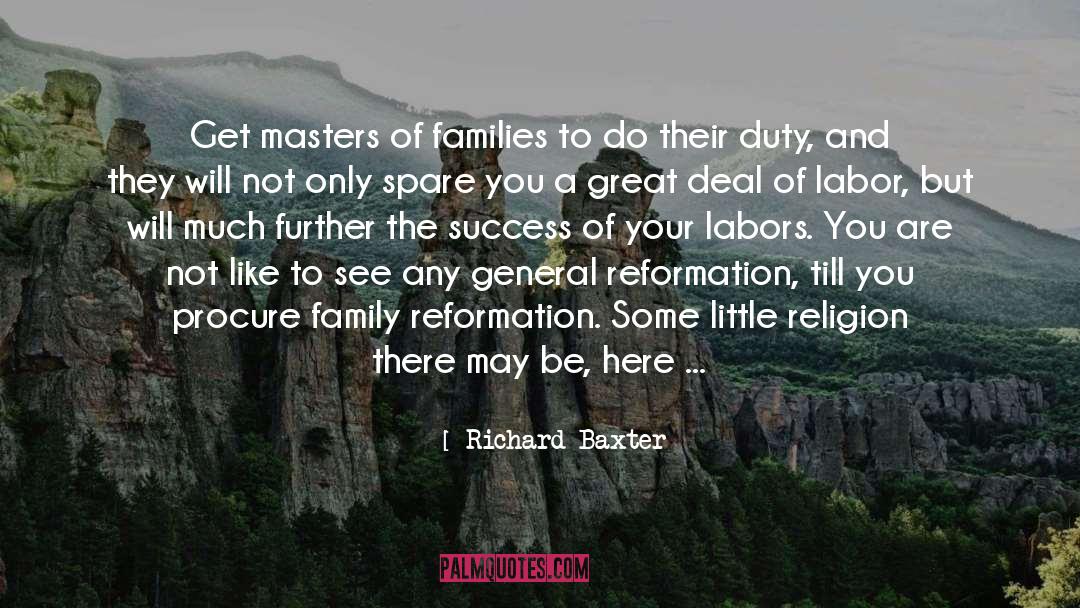Richard Baxter Quotes: Get masters of families to
