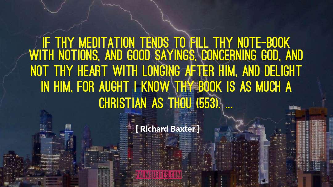 Richard Baxter Quotes: If thy meditation tends to